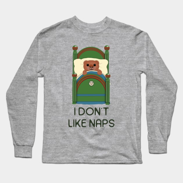 I don't like naps Long Sleeve T-Shirt by FlippinTurtles